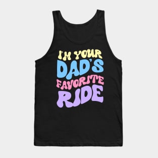 I'm Your Dad's Favorite Ride Tank Top